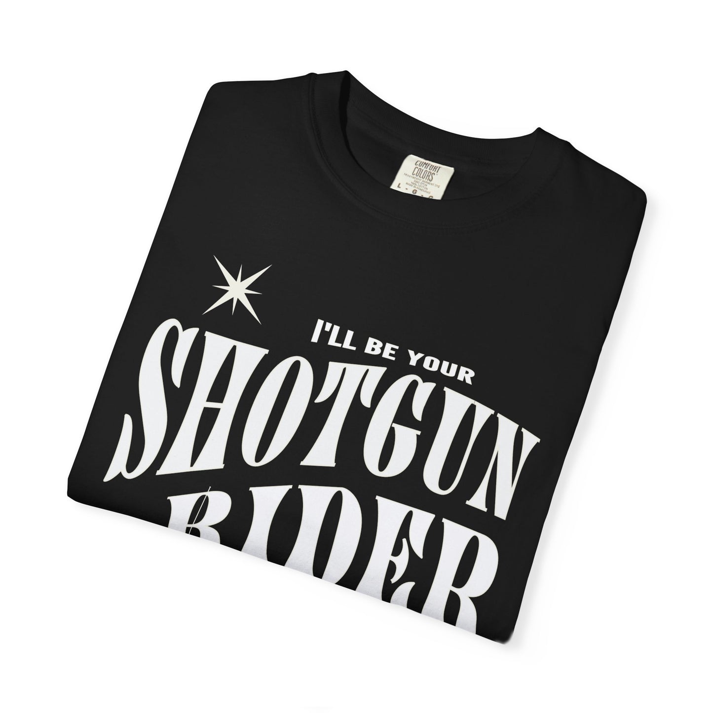 I'll Be Your Shotgun Rider - Cowboy Carter Comfort Colors Unisex TShirt - Western Cowboy Shirt - Perfect Gift for the Beyhive