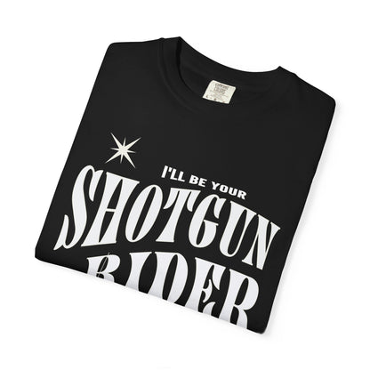 I'll Be Your Shotgun Rider - Cowboy Carter Comfort Colors Unisex TShirt - Western Cowboy Shirt - Perfect Gift for the Beyhive