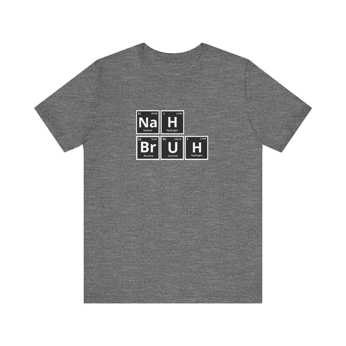 Funny Nah Bruh Science T-Shirt - Unisex Jersey Tee with Periodic Table Elements Design - Perfect Gift for Science Lovers